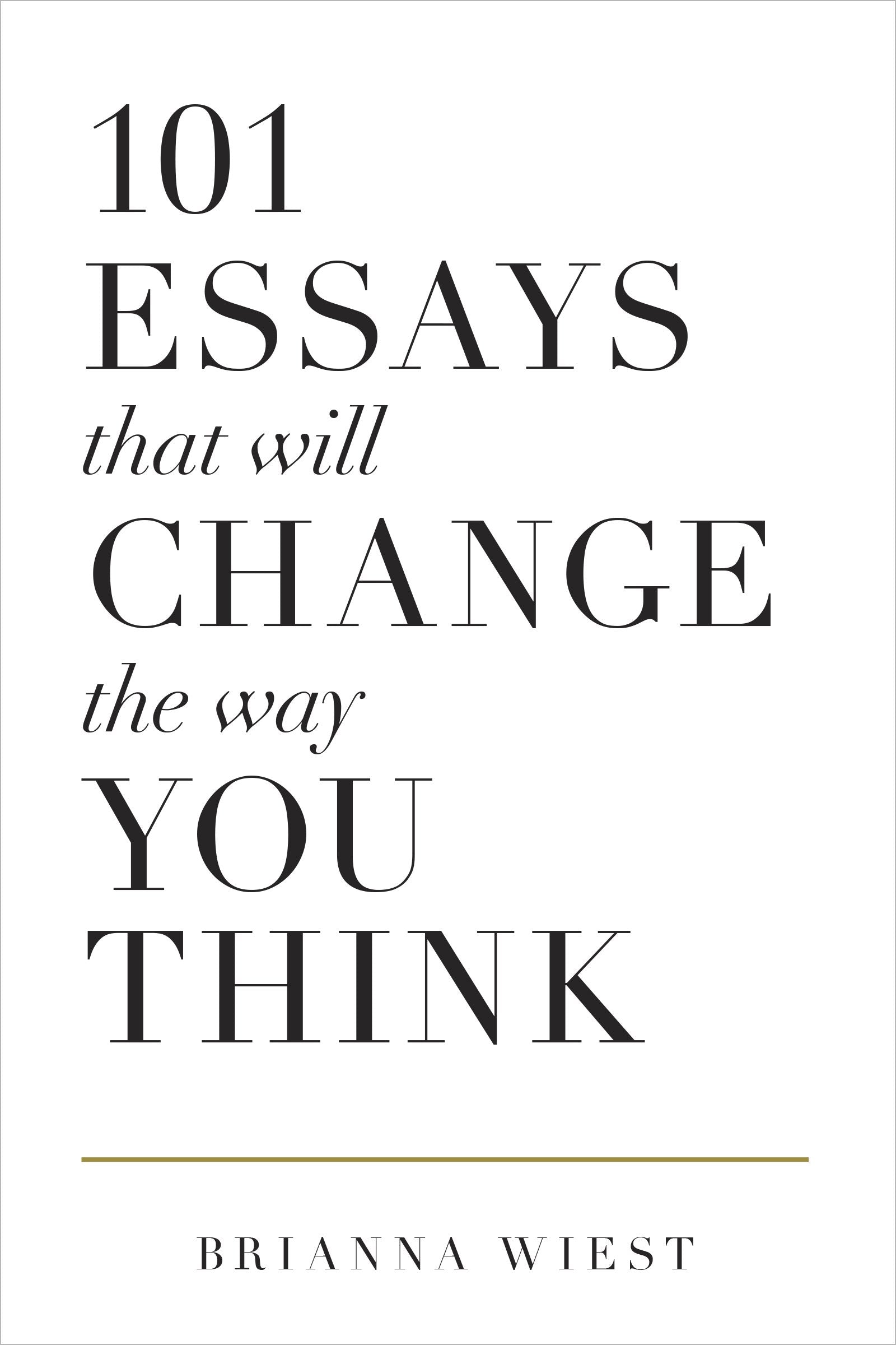101 Essays That Will Change The Way You Think Business, Finance & Career