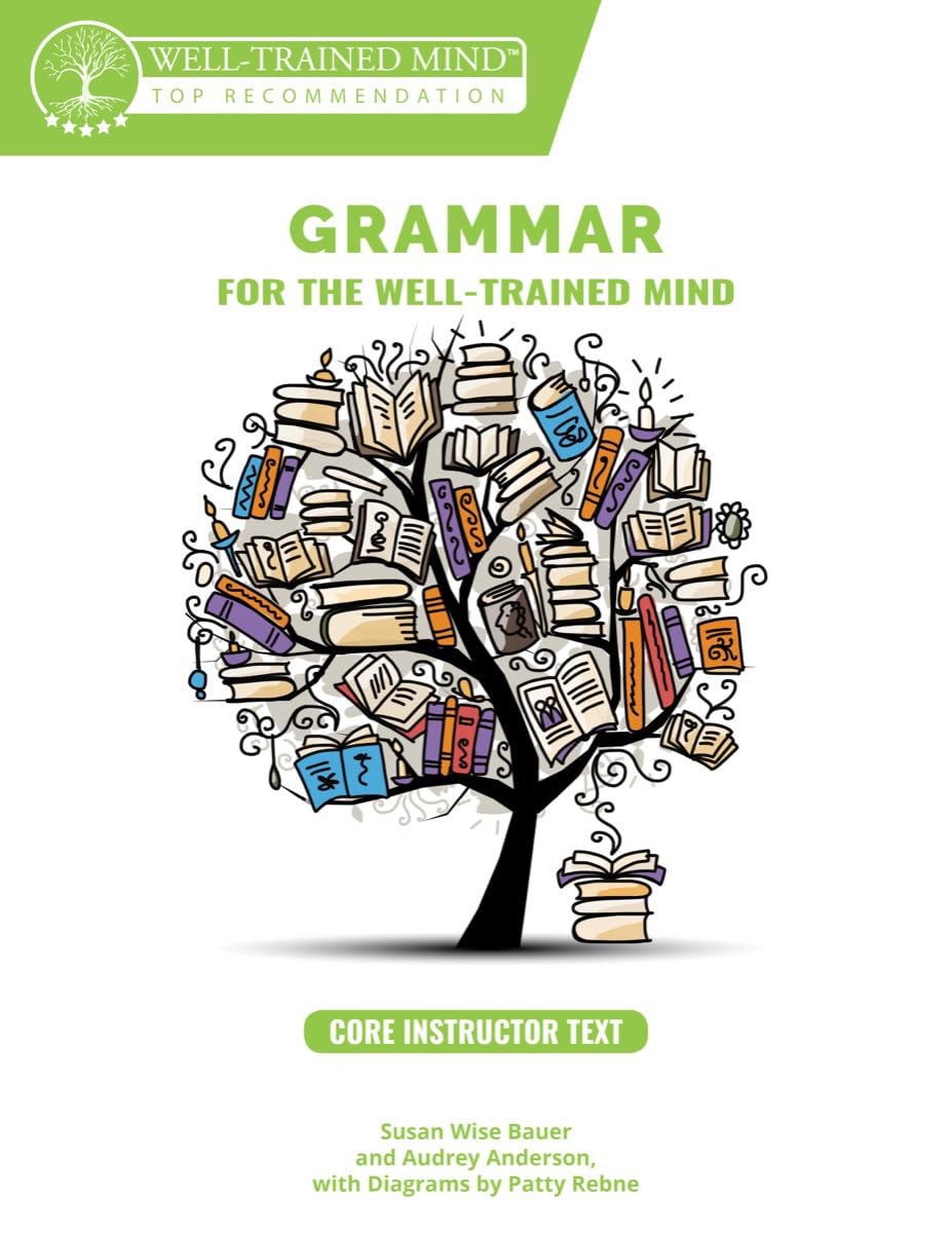 Grammar for the Well-Trained Mind - Core Instructor Text, Years 1-4: A Complete Course for Young Writers, Aspiring Rhetoricians, and Anyone Else Who Needs to Understand How English Works Reference Books