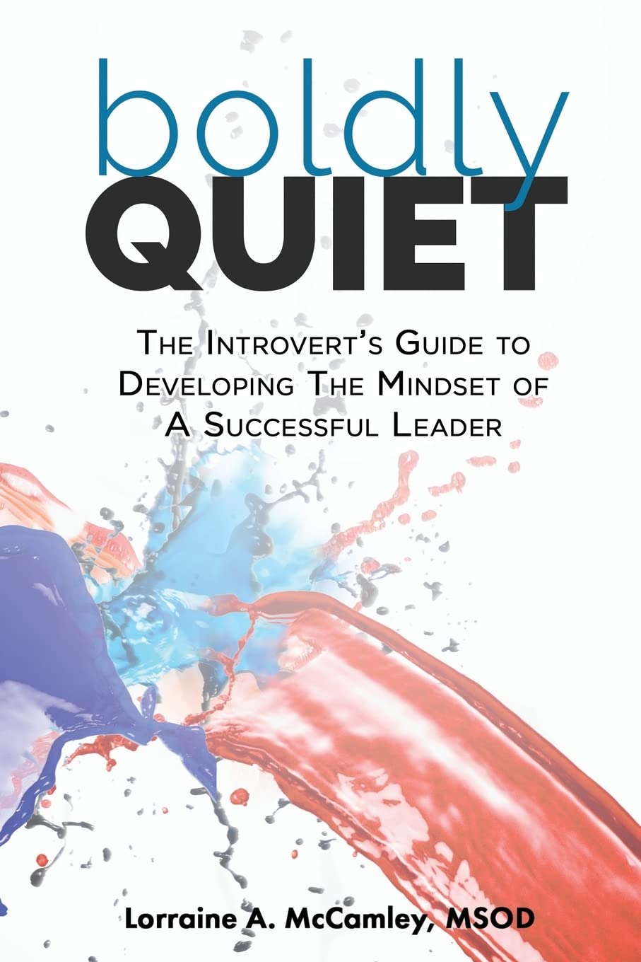 Boldly Quiet: The Introvert's Guide To Developing The Mindset Of A Successful Leader Business, Finance & Career
