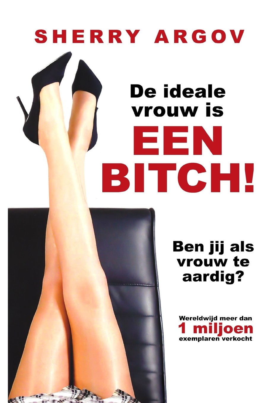 De Ideale Vrouw Is Een Bitch: Ben Jij Als Vrouw Te Aardig? / Why Men Love Bitches - Dutch Edition Partnership & Love