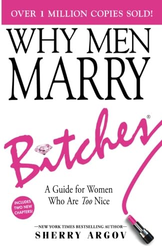 WHY MEN MARRY BITCHES: EXPANDED NEW EDITION - A Guide for Women Who Are Too Nice Partnership & Love