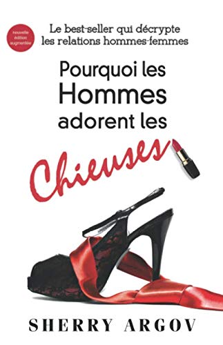 Pourquoi Les Hommes Adorent Les Chieuses: Le Best-Seller Qui Decrypte Les Relations Hommes-Femmes / Why Men Love Bitches - French Edition Partnership & Love