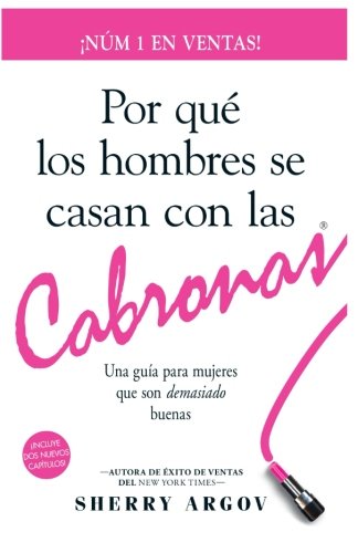 Por Qué Los Hombres Se Casan Con Las Cabronas: Una Guía Para Mujeres Que Son Demasiado Buenas / Why Men Marry Bitches - Spanish Edition Partnership & Love