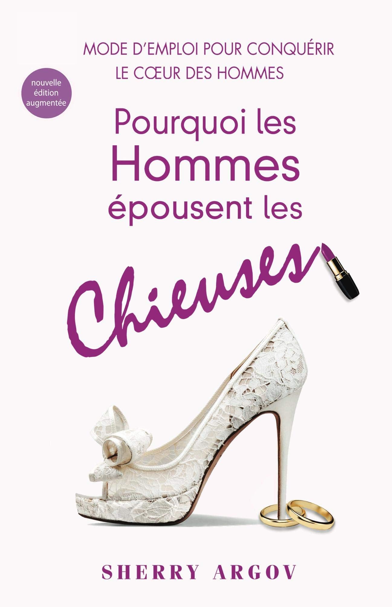Pourquoi Les Hommes Épousent Les Chieuses: Le Mode D'Emploi Pour Conquérir Le Coeur Des Hommes / Why Men Marry Bitches - French Edition Partnership & Love