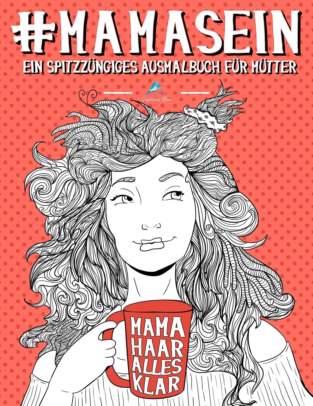 Mama Sein: Ein spitzzüngiges Ausmalbuch für Mütter Lifestyle