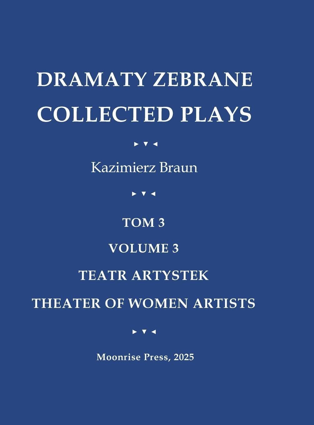 Dramaty Zebrane. Collected Plays. Tom 3. Volume 3. Teatr Artystek. Theater of Women Artists Media & Communication