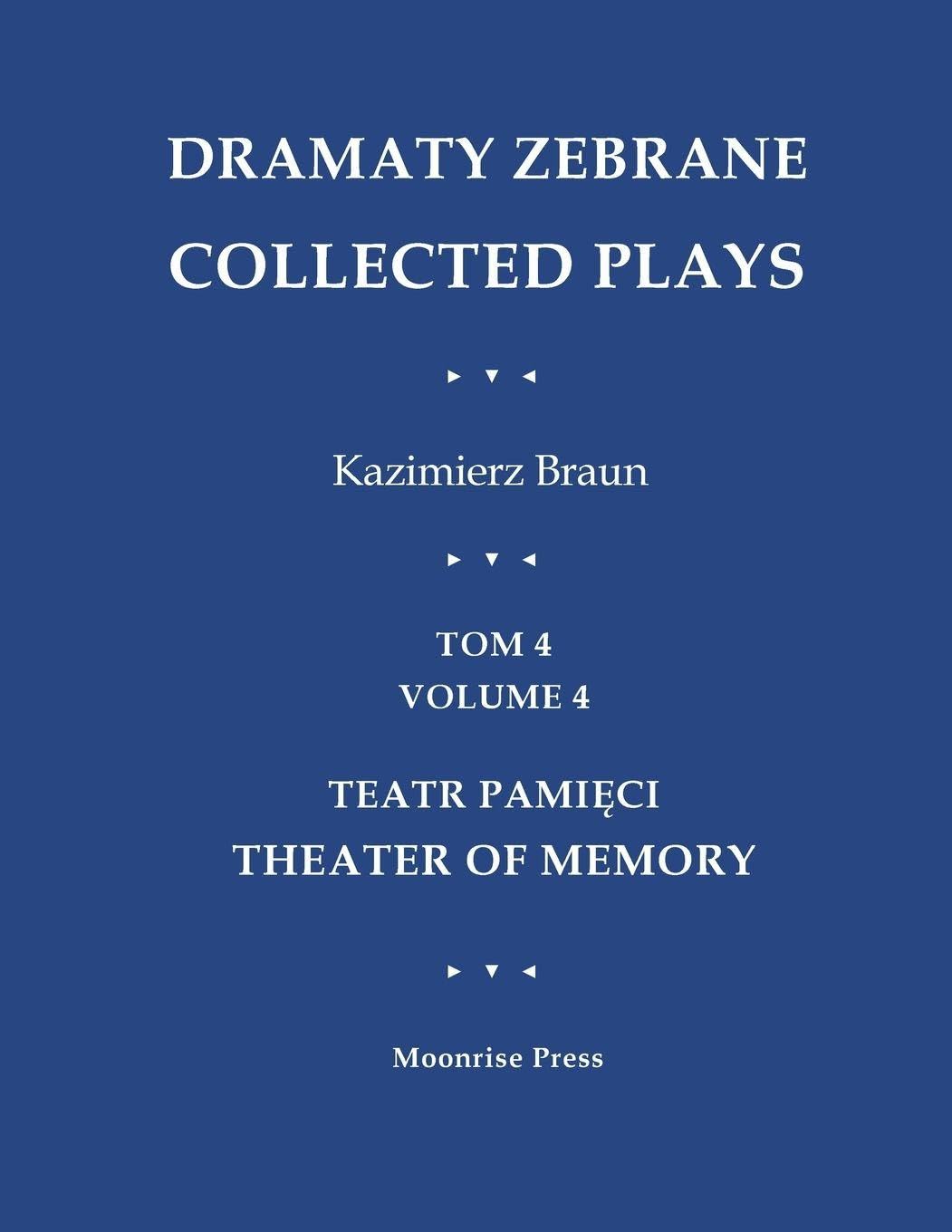 Dramaty Zebrane. Collected Plays. Tom 4. Volume 4. Teatr Pami¿ci. Theater of Memory Media & Communication