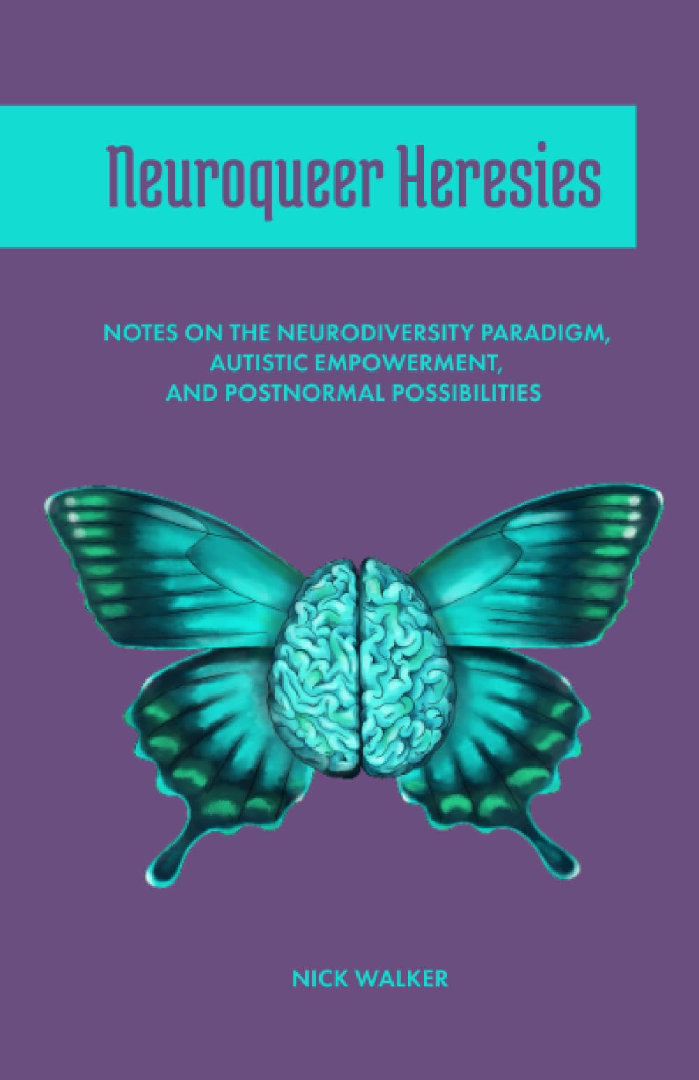 Neuroqueer Heresies: Notes on the Neurodiversity Paradigm, Autistic Empowerment, and Postnormal Possibilities Law