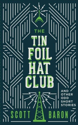 The Tin Foil Hat Club: And other odd short stories Essays & Short Stories