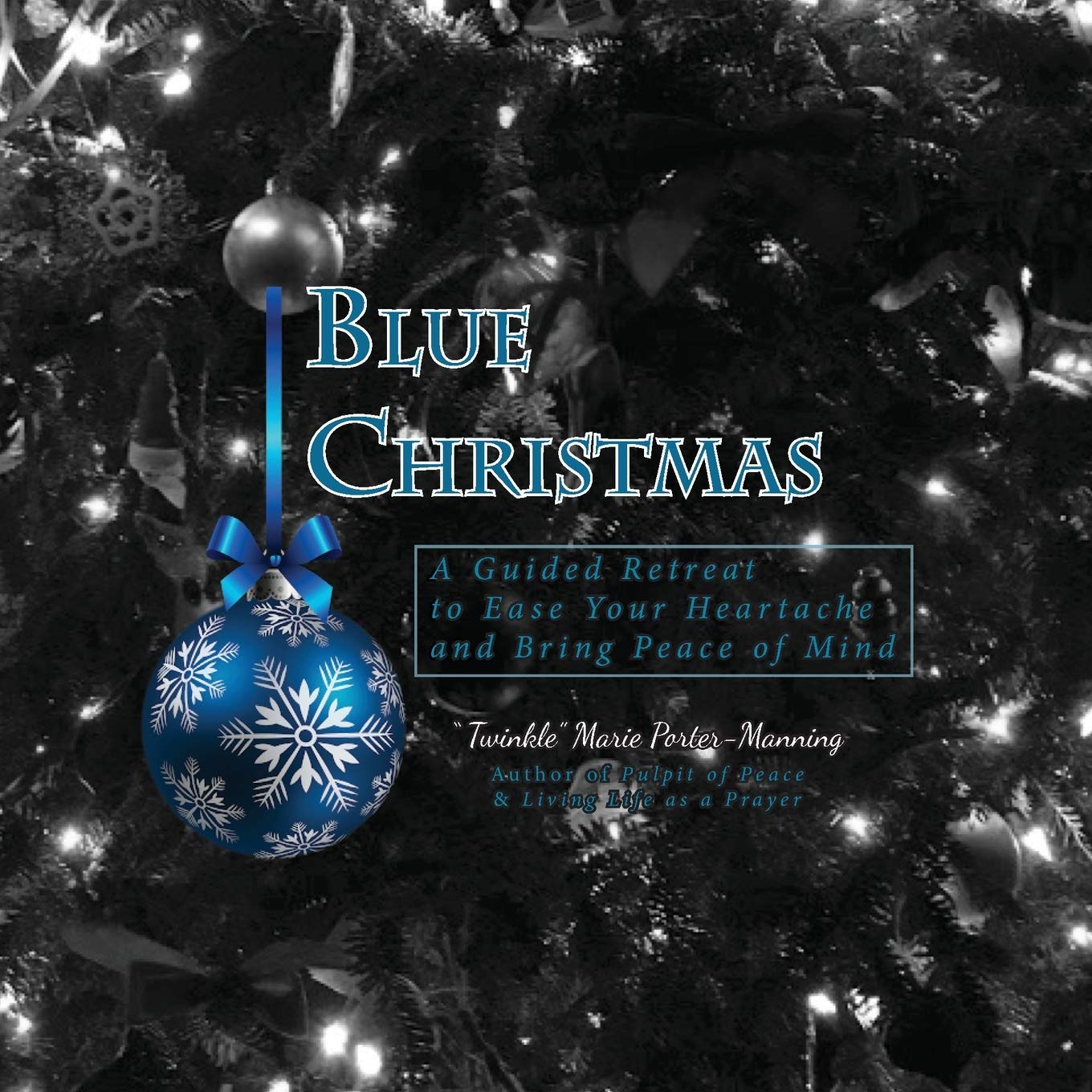 Blue Christmas Blue Christmas, A Guided Retreat to Ease Your Heartache and Bring Peace of Mind Death & Mourning