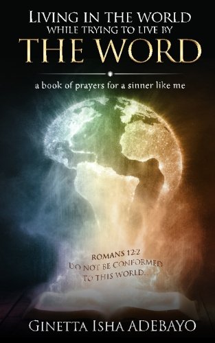 Living in The World, While Trying to Live by The Word: Prayer For a Sinner Like Me Books