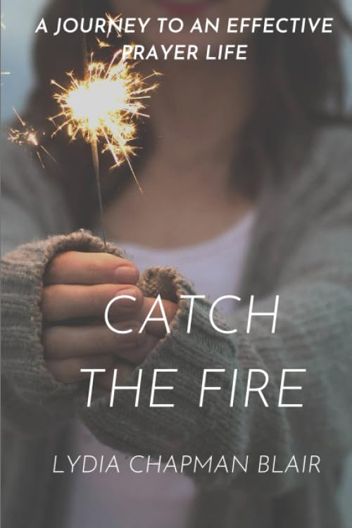 Catch the Fire: A Journey to an Effective Prayer Life Religion & Esotericism