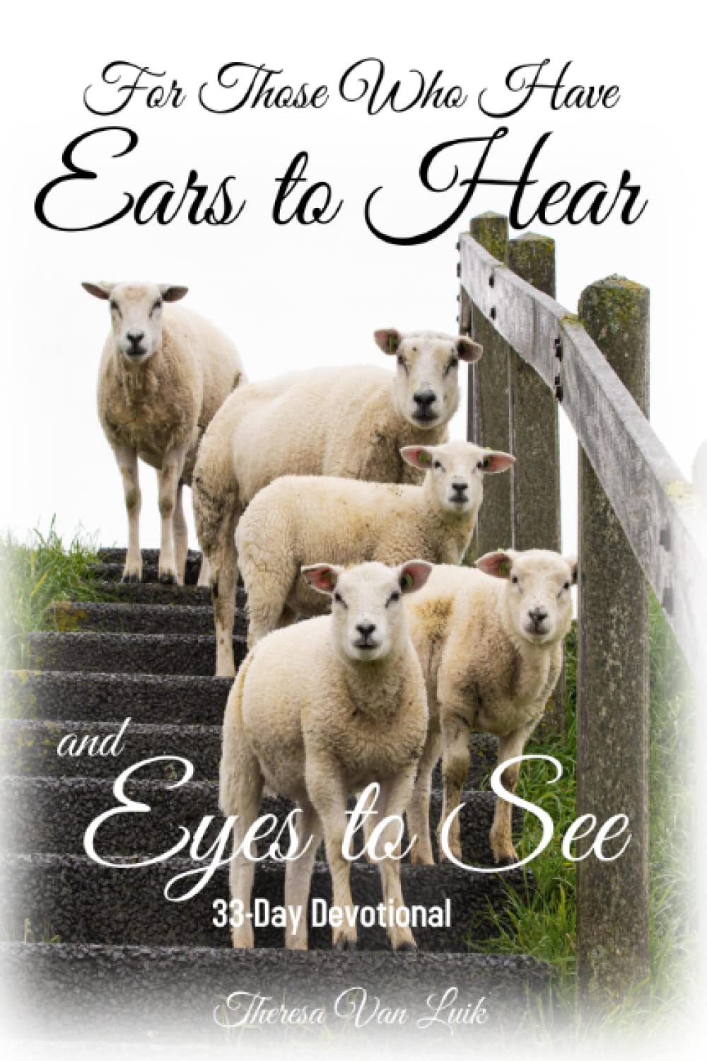 For Those Who Have Ears to Hear and Eyes to See Devotional: A Thirty Three Day Devotional (For Those Who Have Ears to Hear and Eyes to See Book and Devotional) Religion & Esotericism