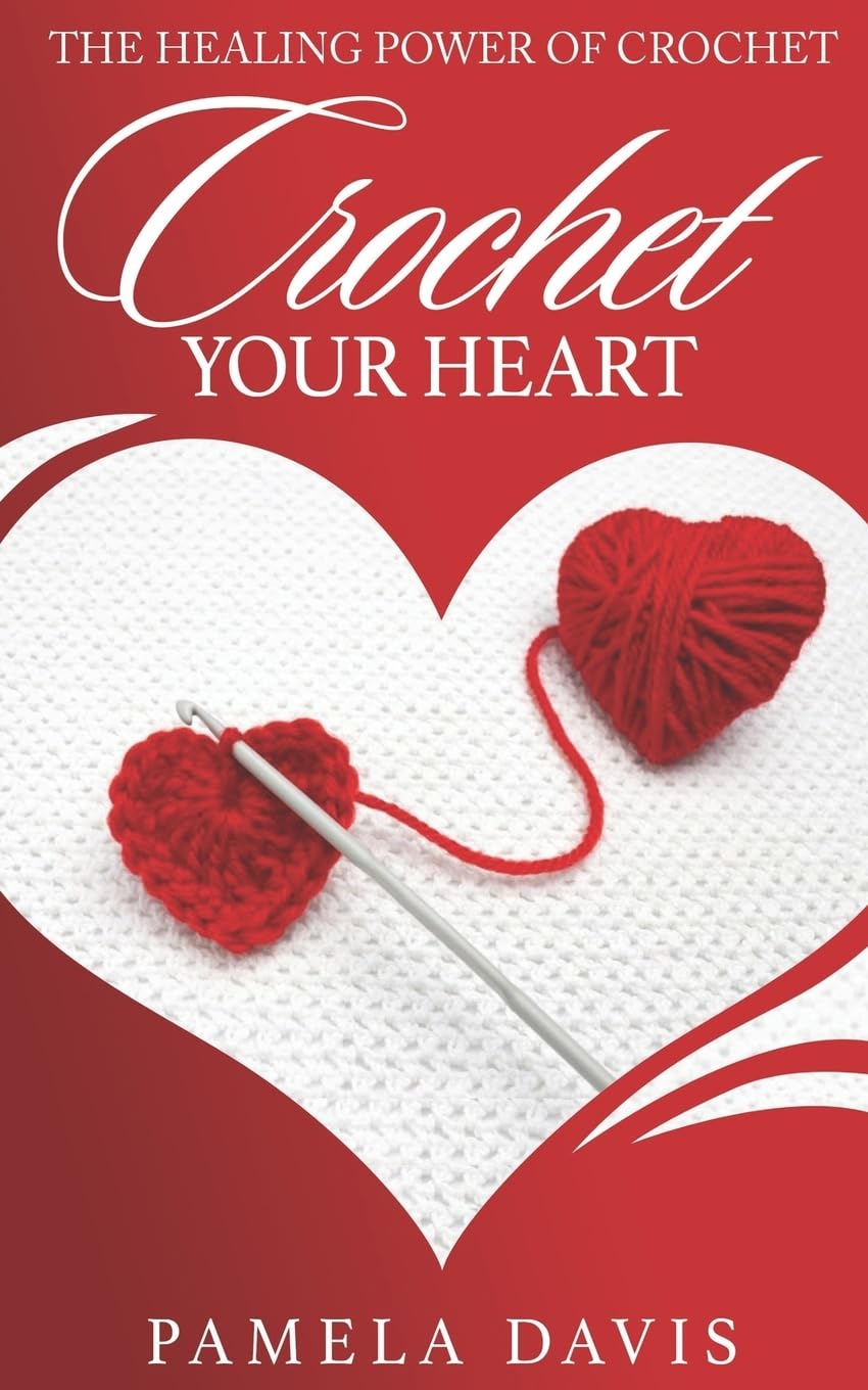 Crochet Your Heart: The Healing Power of Crochet book