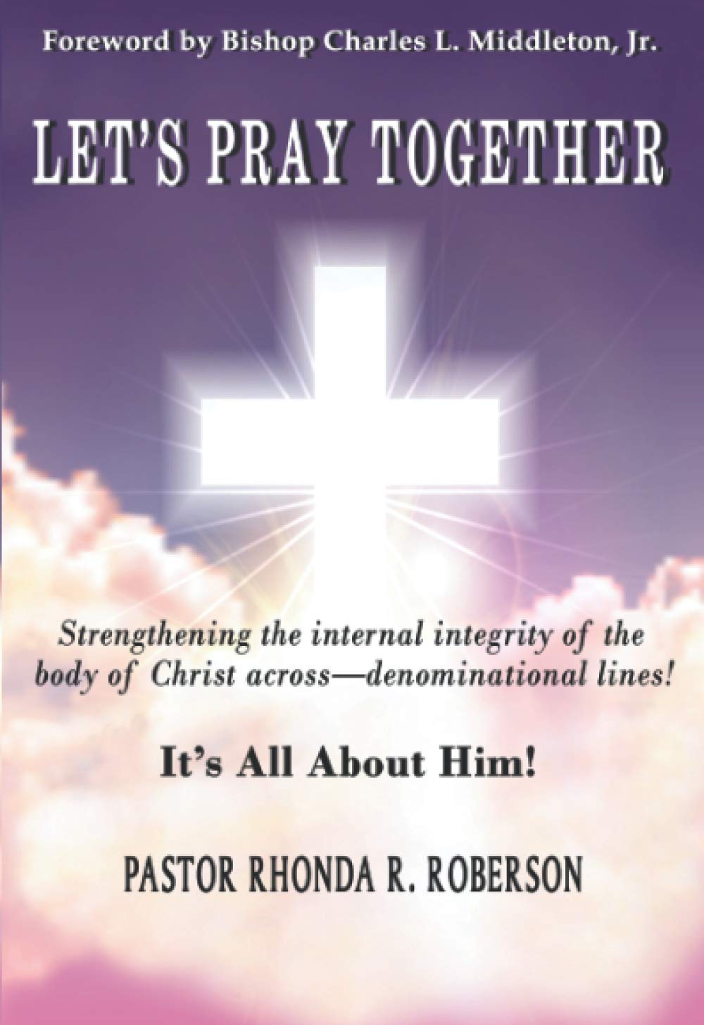Let's Pray Together: Strengthening the internal integrity of the body of Christ across denominational lines! Religion & Esotericism