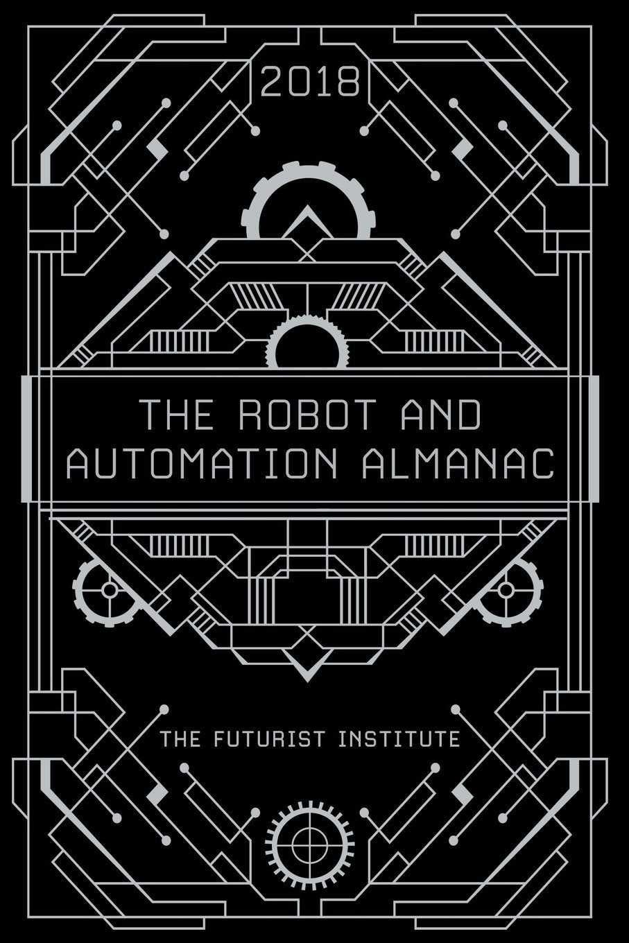 The Robot and Automation Almanac - 2018: The Futurist Institute book