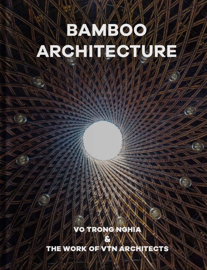 Bamboo Architecture: Vo Trong Nghia & the Work of Vtn Architects Architecture