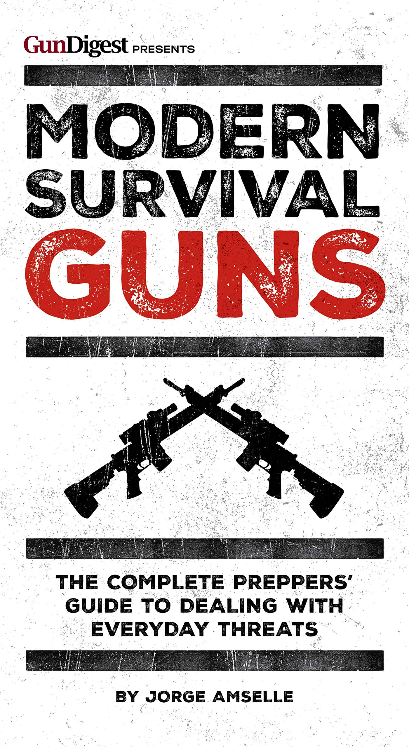 Modern Survival Guns: The Complete Preppers' Guide to Dealing With Everyday Threats Learning & Reference