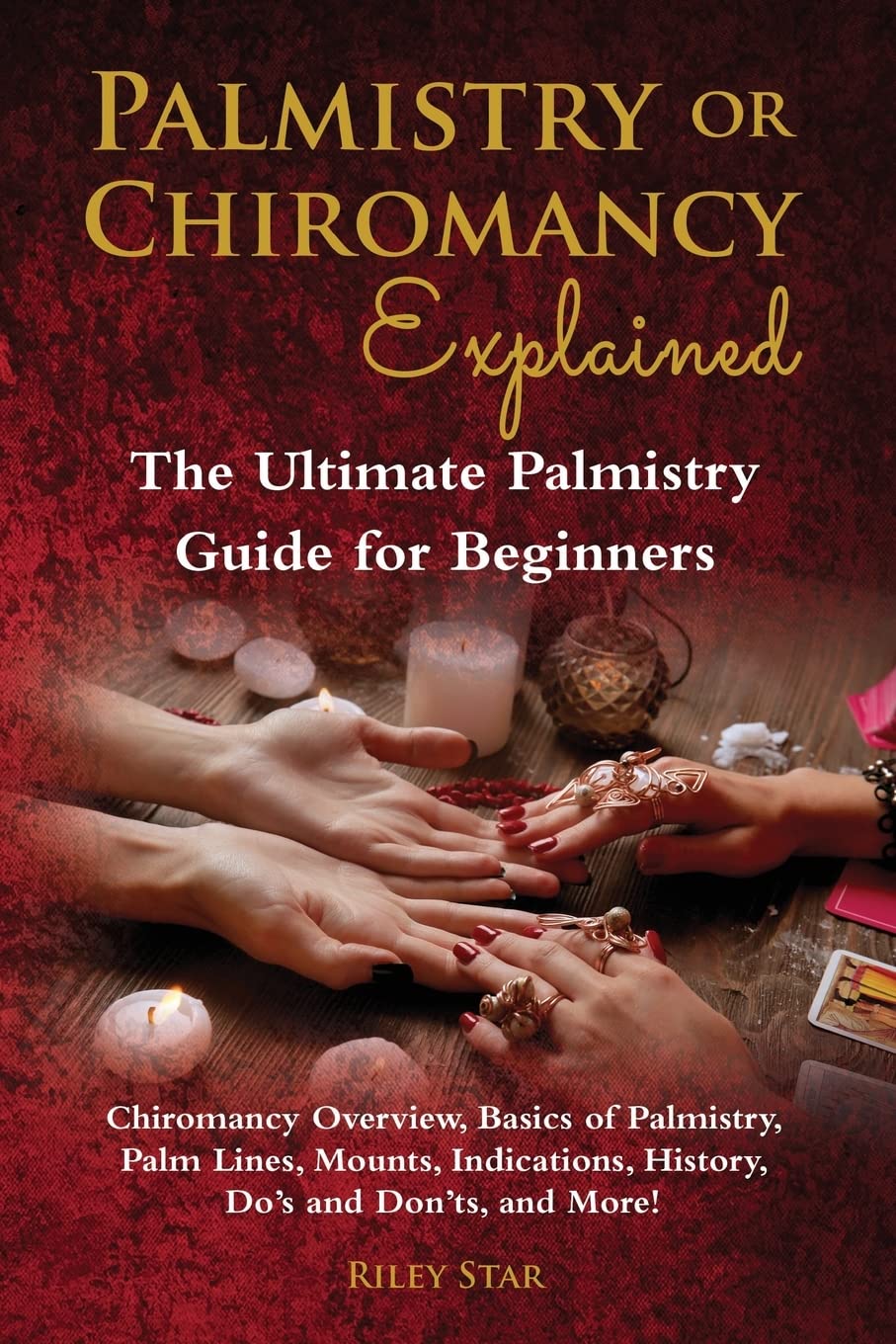 Palmistry or Chiromancy Explained: Chiromancy Overview, Basics of Palmistry, Palm Lines, Mounts, Indications, History, Do’s and Don’ts, and More! The Ultimate Palmistry Guide for Beginners Social Sciences