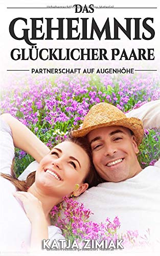 Das Geheimnis glücklicher Paare - Partnerschaft auf Augenhöhe Social Sciences