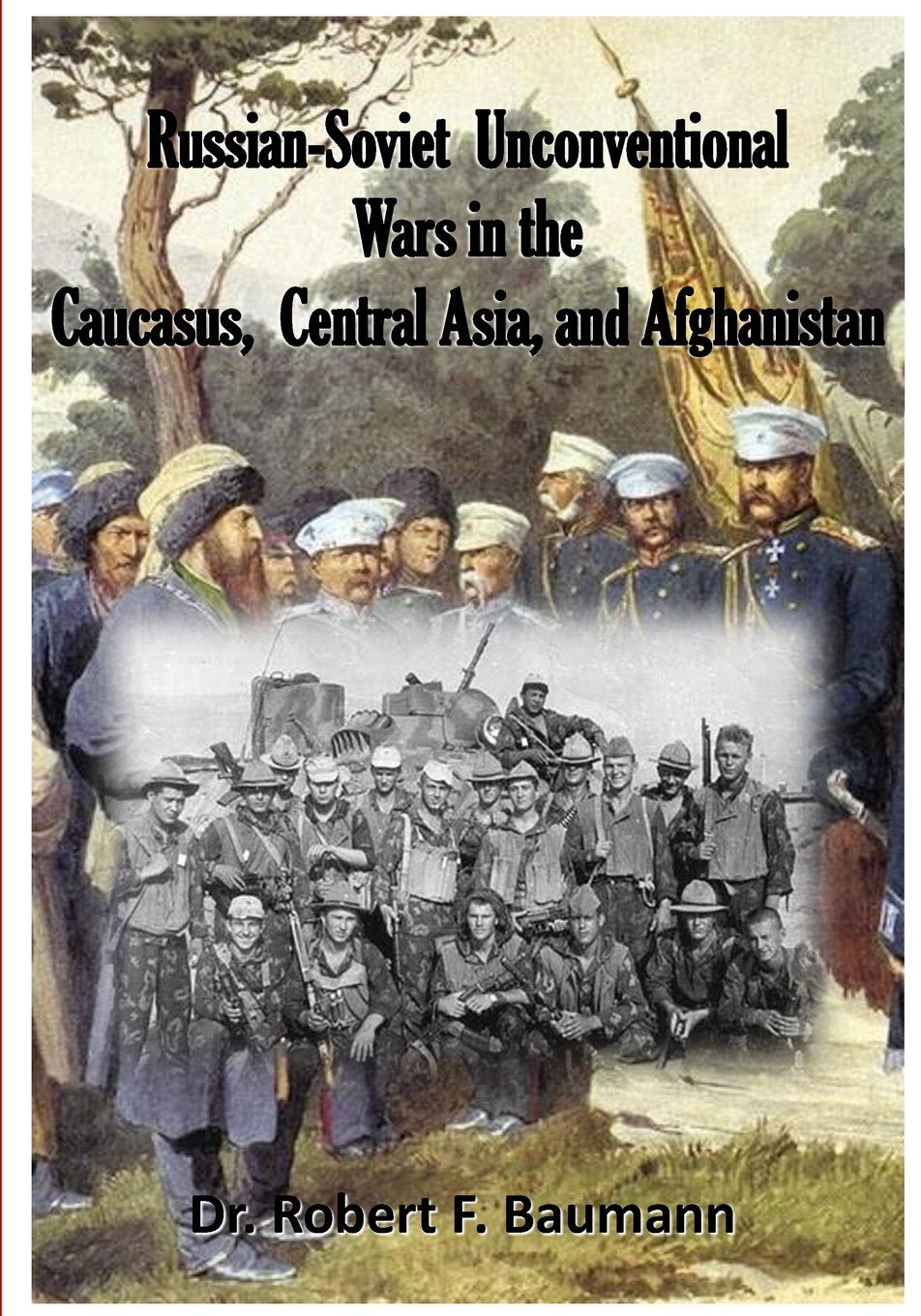Russian-Soviet Unconventional Wars in the Caucasus, Central Asia, and Afghanista (Leavenworth Papers, Band 20) Politics & History