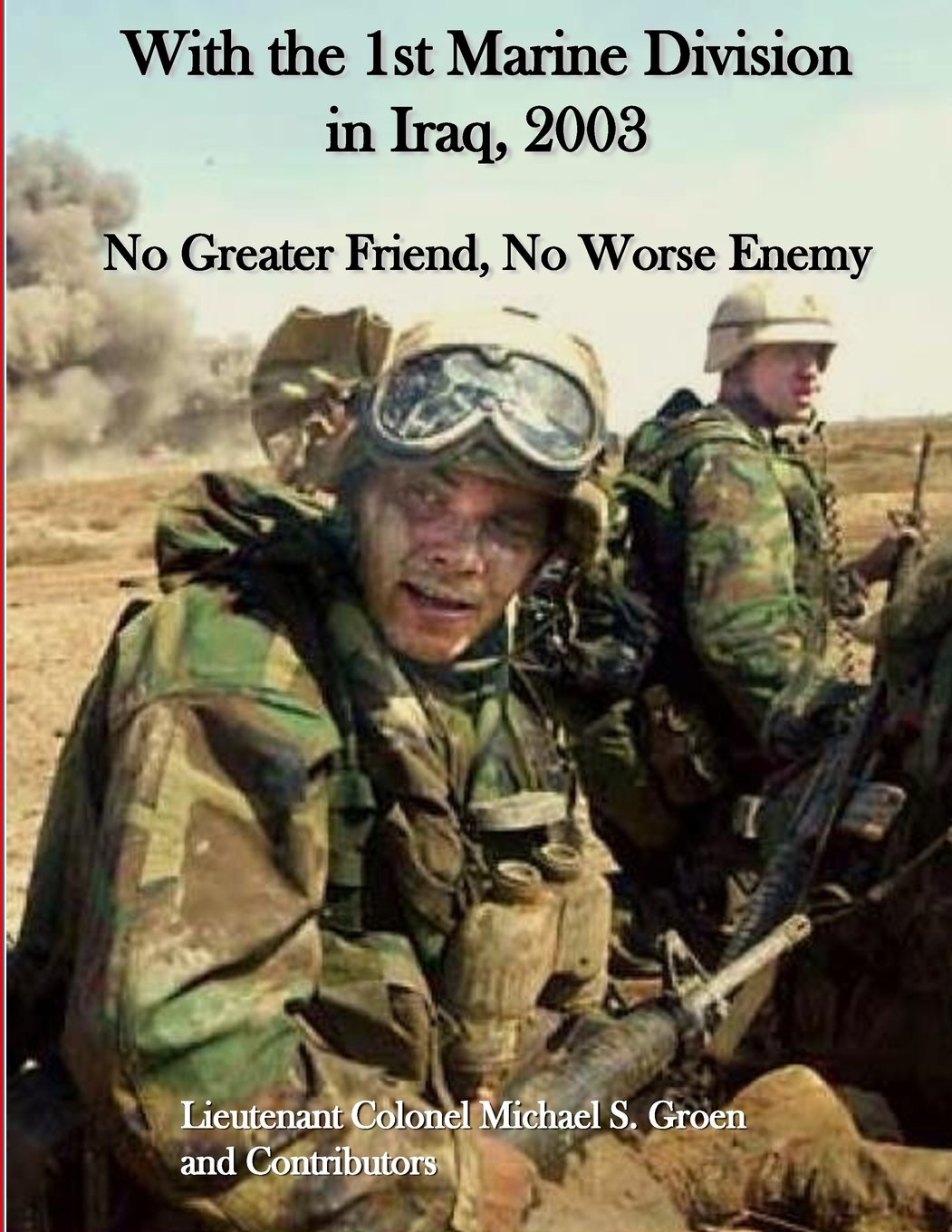 With the 1st Marine Division in Iraq, 2003: No Greater Friend, No Worse Enemy (Occasional Paper) Social Sciences