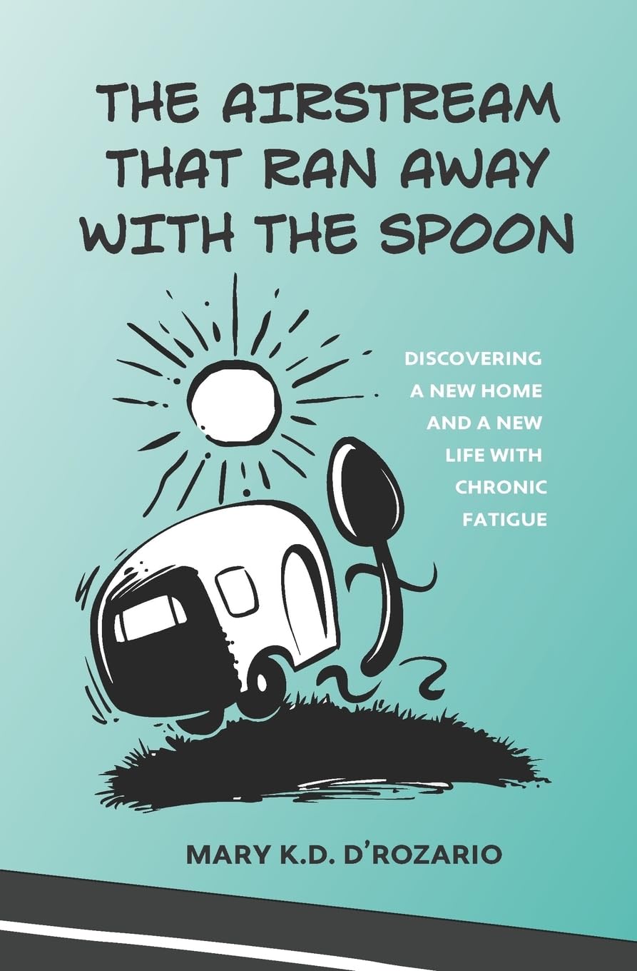 The Airstream that Ran Away with the Spoon: Discovering a new home and a new life with chronic fatigue Travel Guides