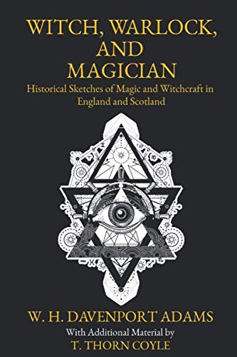 Witch, Warlock, and Magician: Historical Sketches of Magic and Witchcraft in England and Scotland book