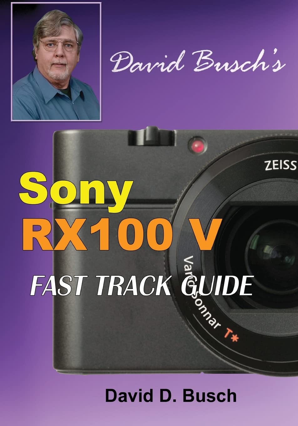 DAVID BUSCH'S  Sony Cyber-shot DSC-RX100 V  FAST TRACK GUIDE Photography