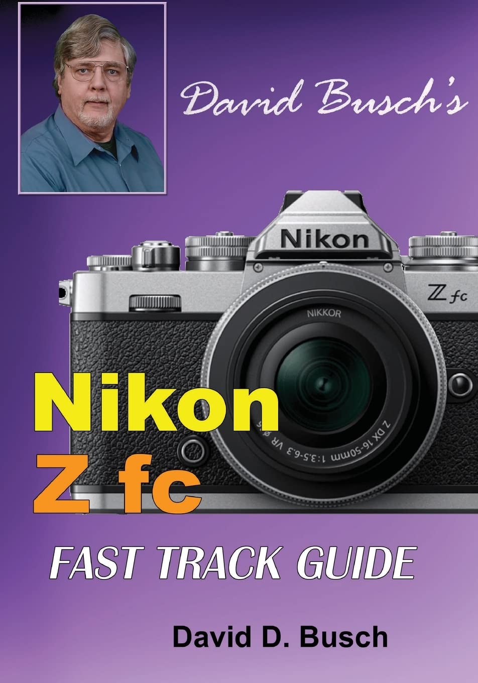 David Busch's Nikon Z fc FAST TRACK GUIDE: Nikon Z fc (David Busch's Fast Track Guide) Media & Communication