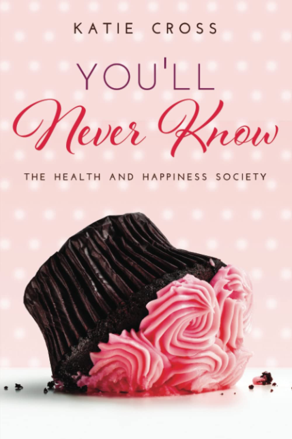 You'll Never Know (The Health and Happiness Society, Band 3) Contemporary Romance