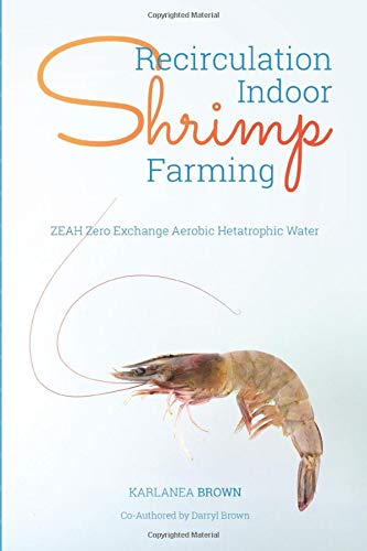 Recirculation Indoor Shrimp Farming: ZEAH Zero Exchange Aerobic Hetatrophic Water Business, Finance & Career