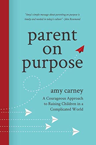 Parent on Purpose: A Courageous Approach to Raising Children in a Complicated World Parents & Children