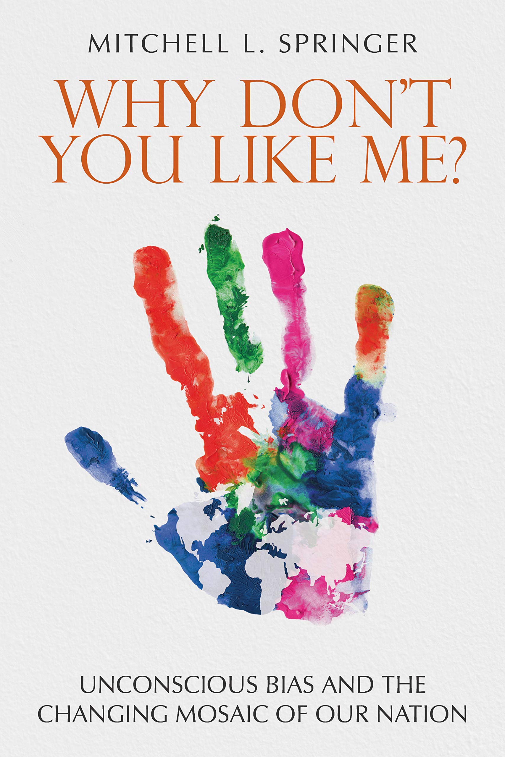 Why Don't You Like Me?: Unconscious Bias and the Changing Mosaic of Our Nation Business, Finance & Career