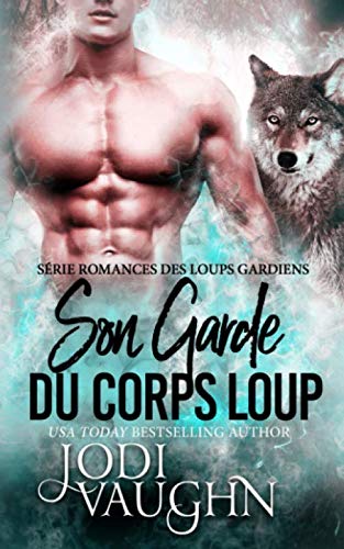 Son Garde du Corps Loup (Romances des Loups Gardiens, Band 1) Romantic Fantasy