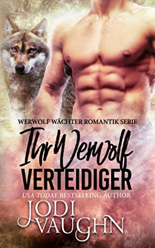 Ihr Werwolf-Verteidiger (Werwolf Wächter Romantik Serie, Band 3) Romantic Fantasy