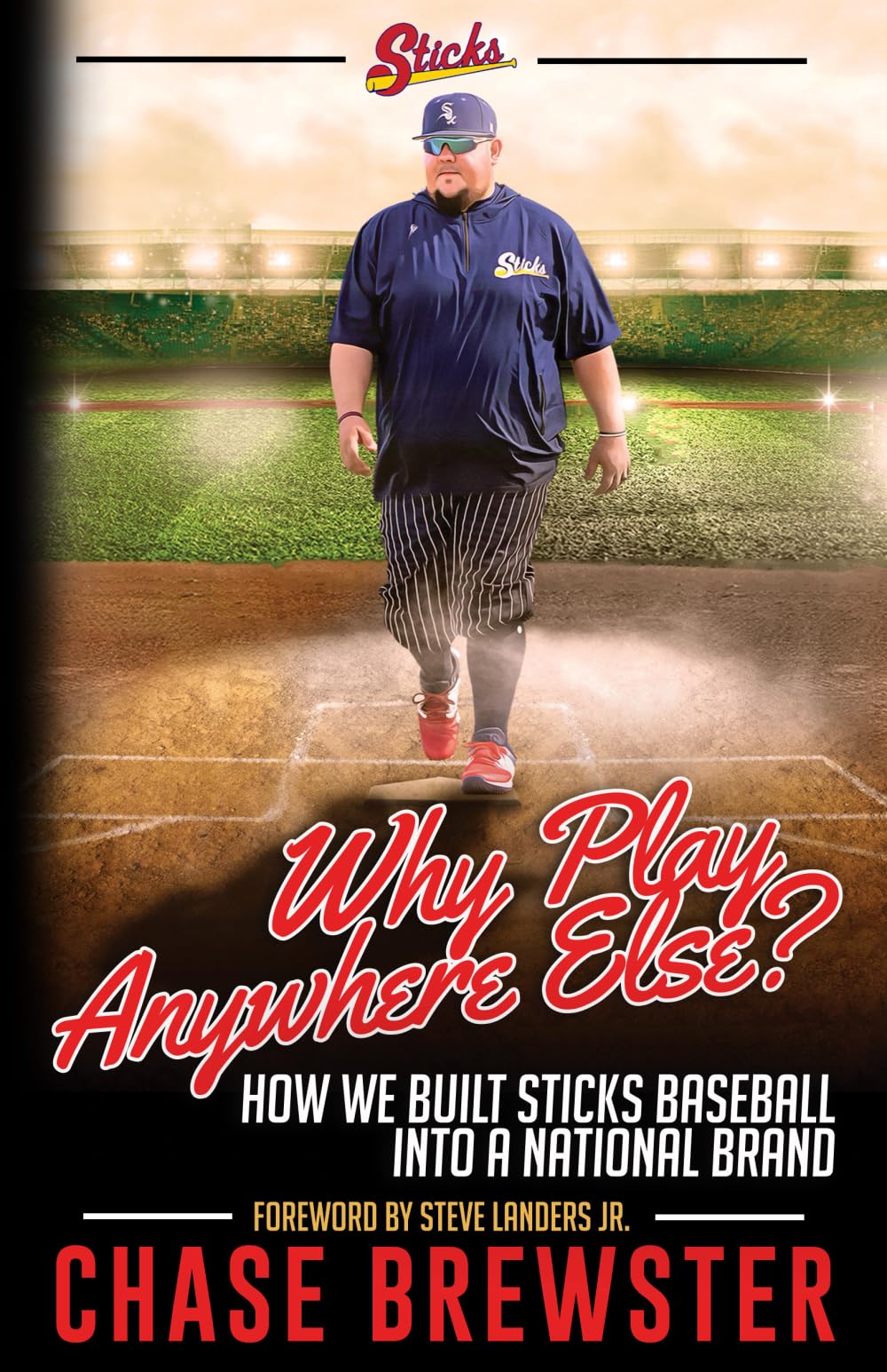 Why Play Anywhere Else?: How We Built Sticks Baseball Into a National Brand Business, Finance & Career
