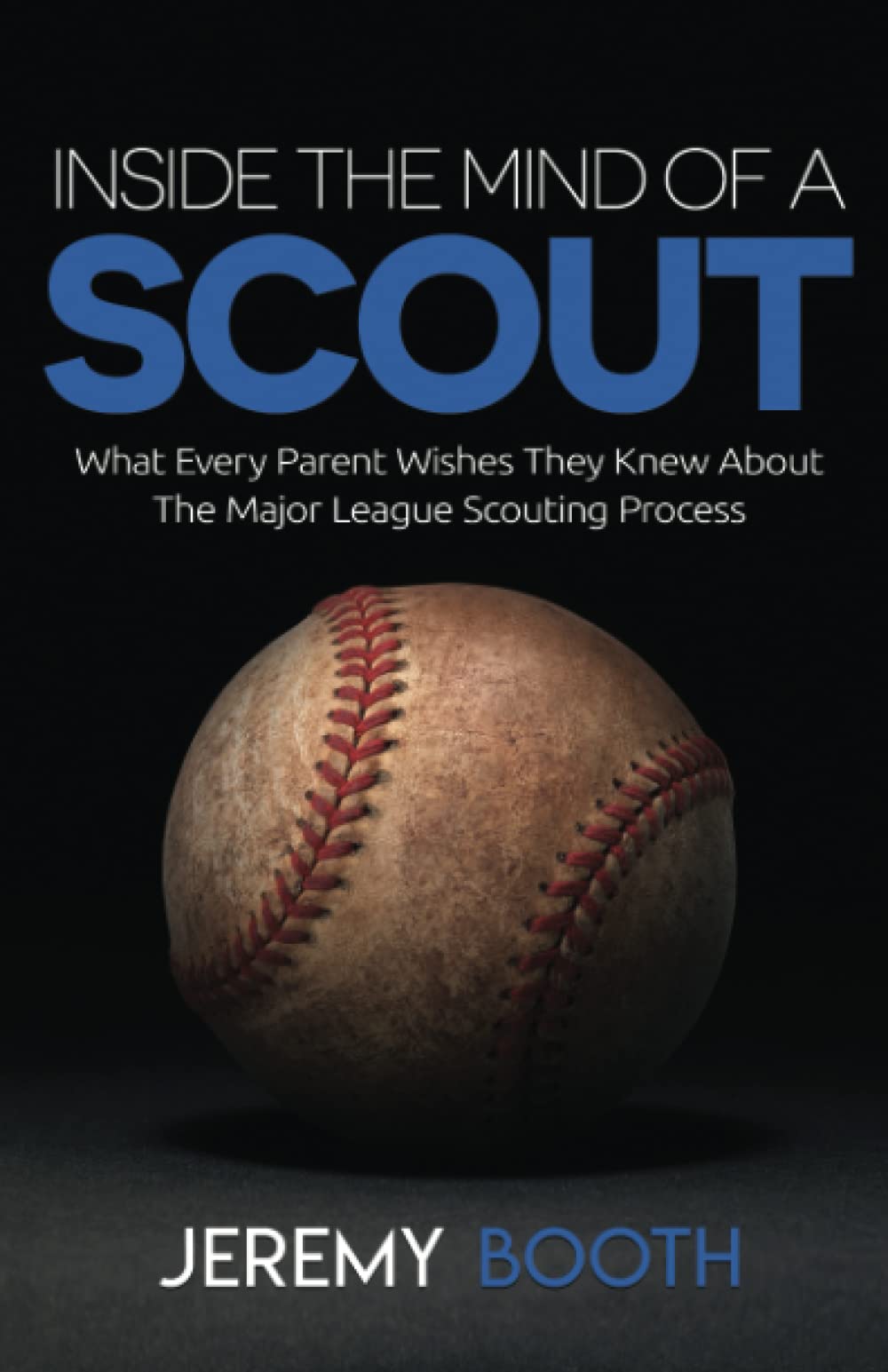 Inside the Mind of a Scout: What Every Parent Wishes They Knew About the Major League Scouting Process Leisure & Fun