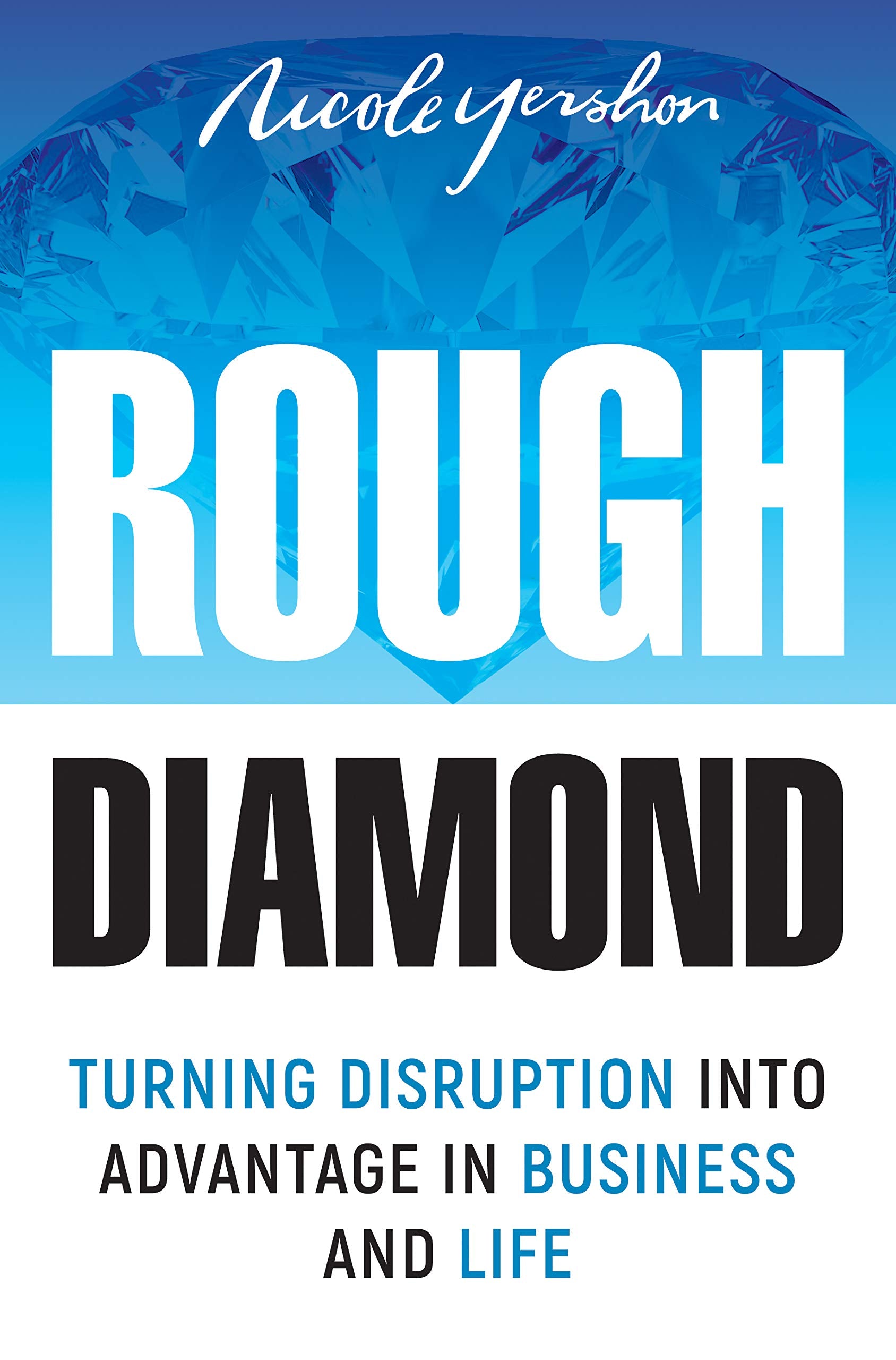 Rough Diamond: Turning Disruption Into Advantage in Business and Life Business, Finance & Career