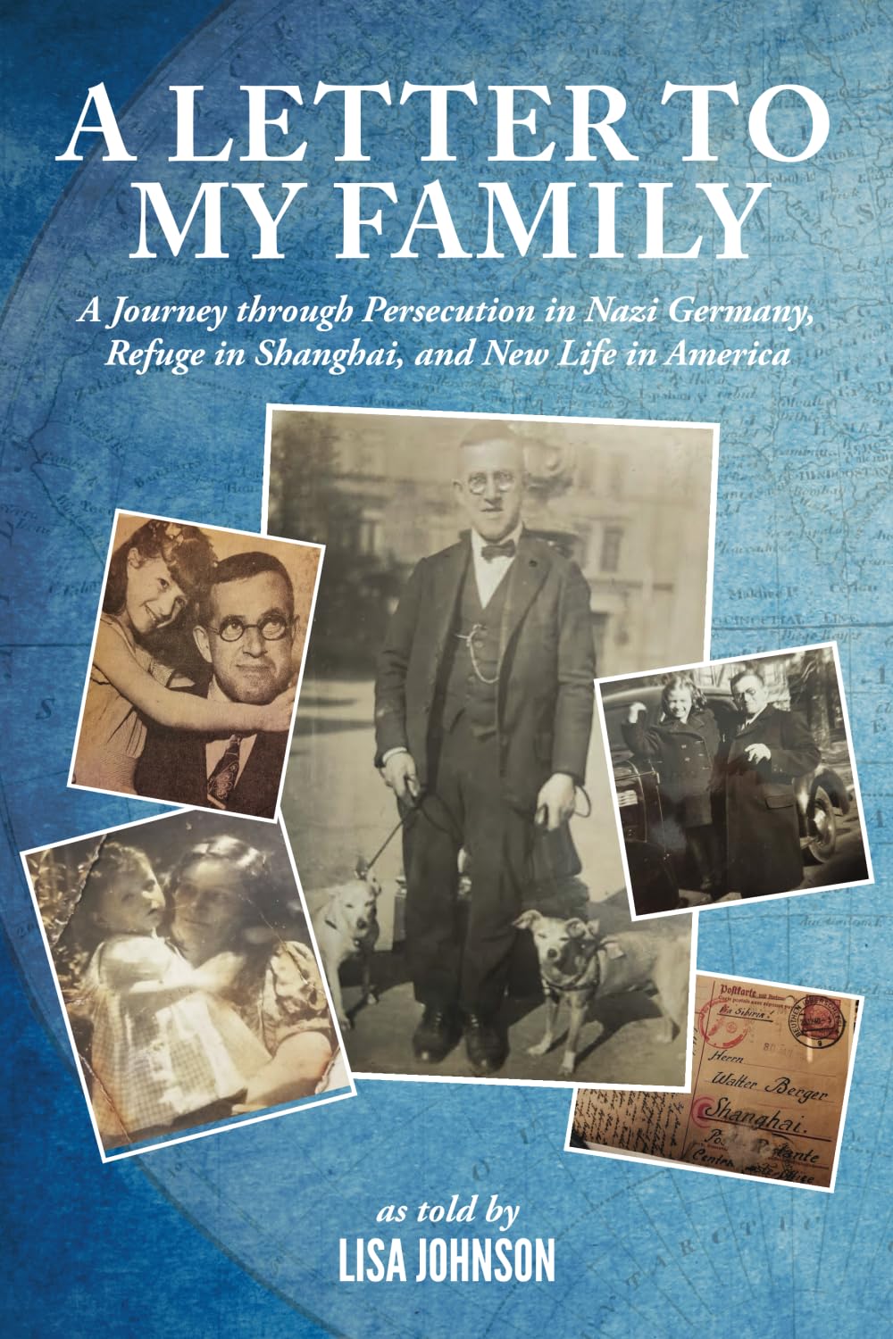 A Letter to My Family: A Journey through Persecution in Nazi Germany, Refuge in Shanghai, and New Life in America Politics & Society Books