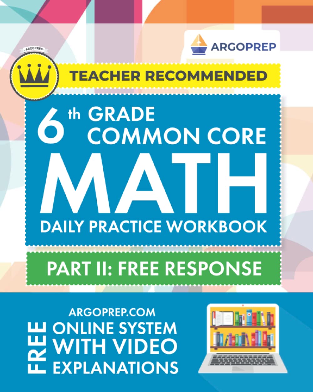 6th Grade Common Core Math: Daily Practice Workbook - Part II: Free Response | 1000+ Practice Questions and Video Explanations | Argo Brothers (Next Generation Learning Standards Aligned (NGSS)) Books