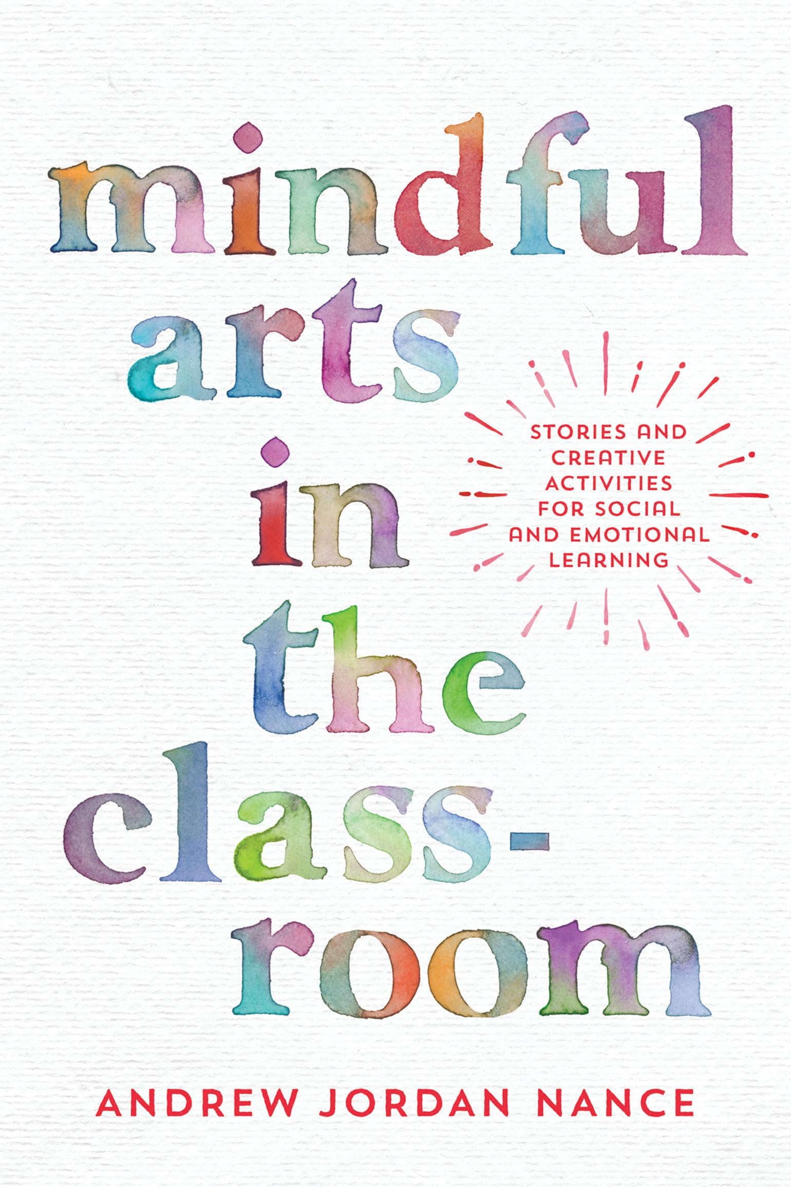 Mindful Arts in the Classroom: Stories and Creative Activities for Social and Emotional Learning Business, Finance & Career