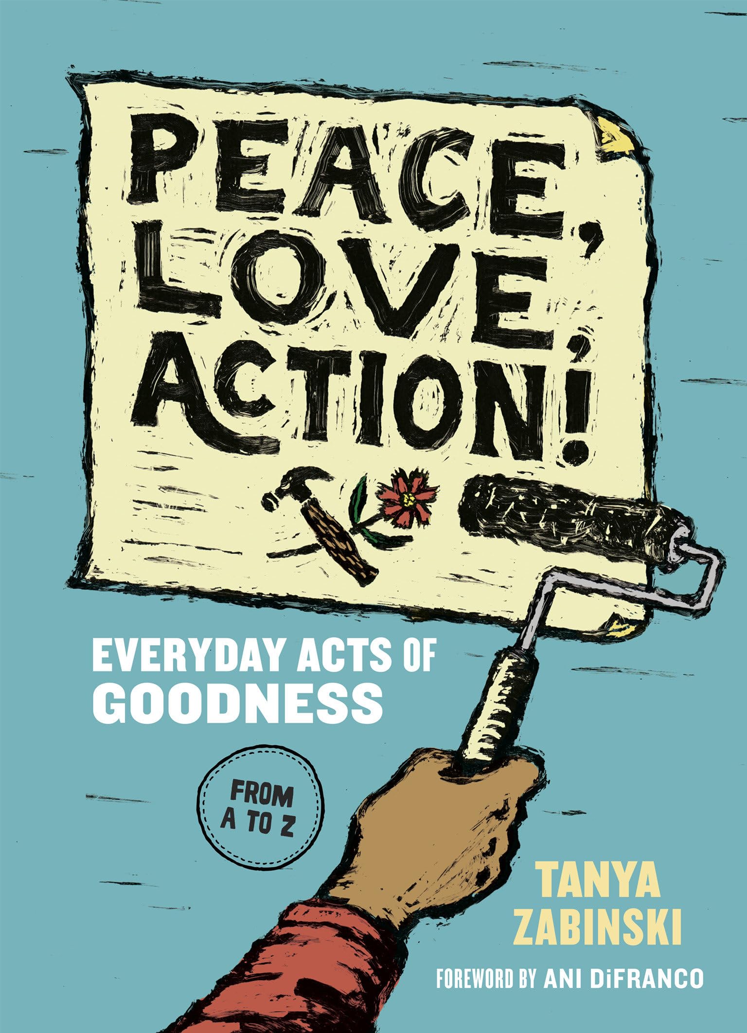 Peace, Love, Action!: Everyday Acts of Goodness from A to Z Business & Technology