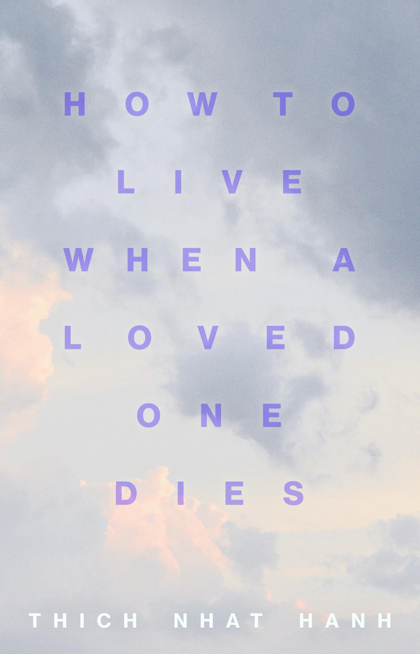 How to Live When a Loved One Dies: Healing Meditations for Grief and Loss Lifestyle