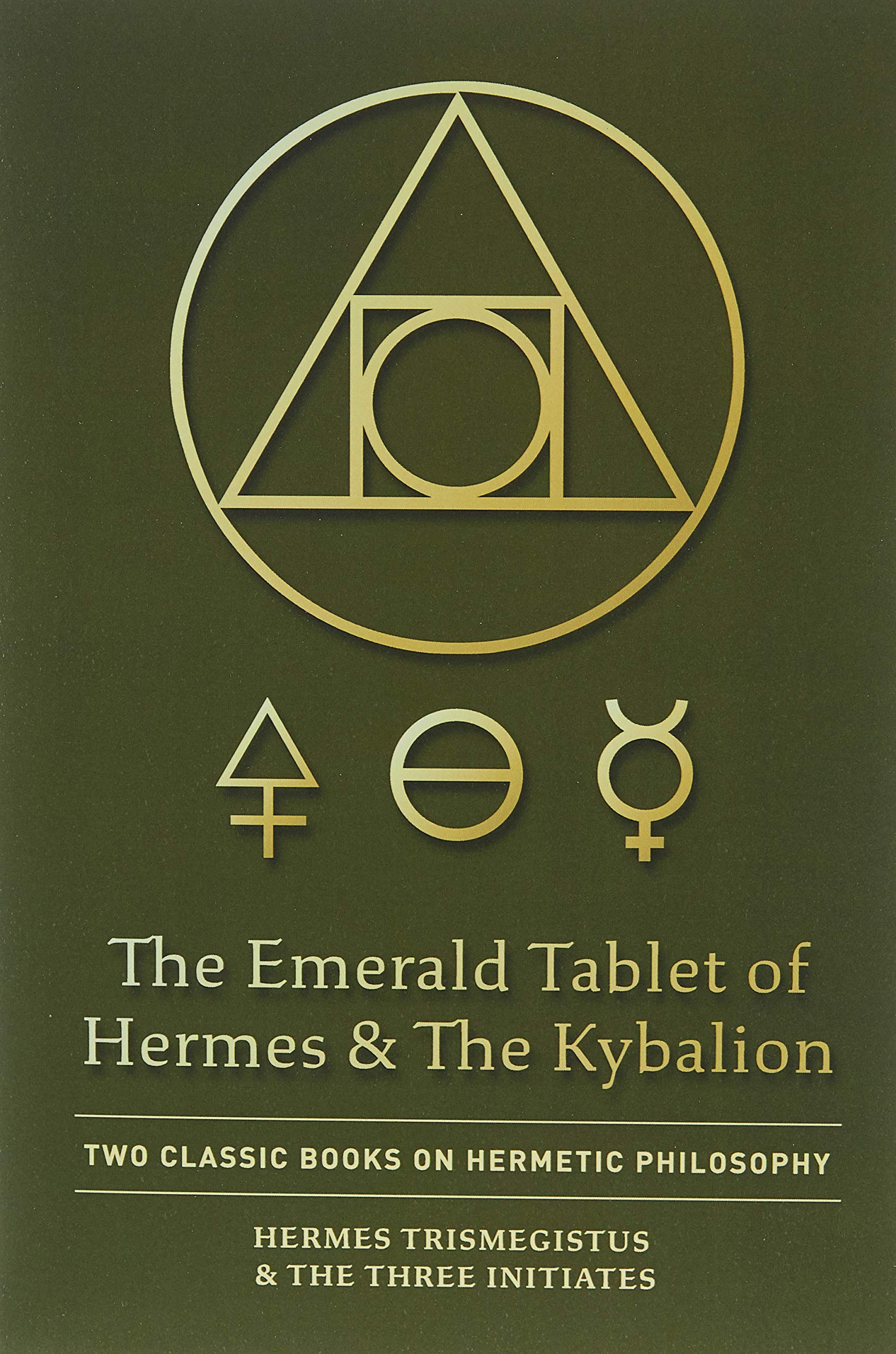 The Emerald Tablet of Hermes & The Kybalion: Two Classic Books on Hermetic Philosophy Philosophy