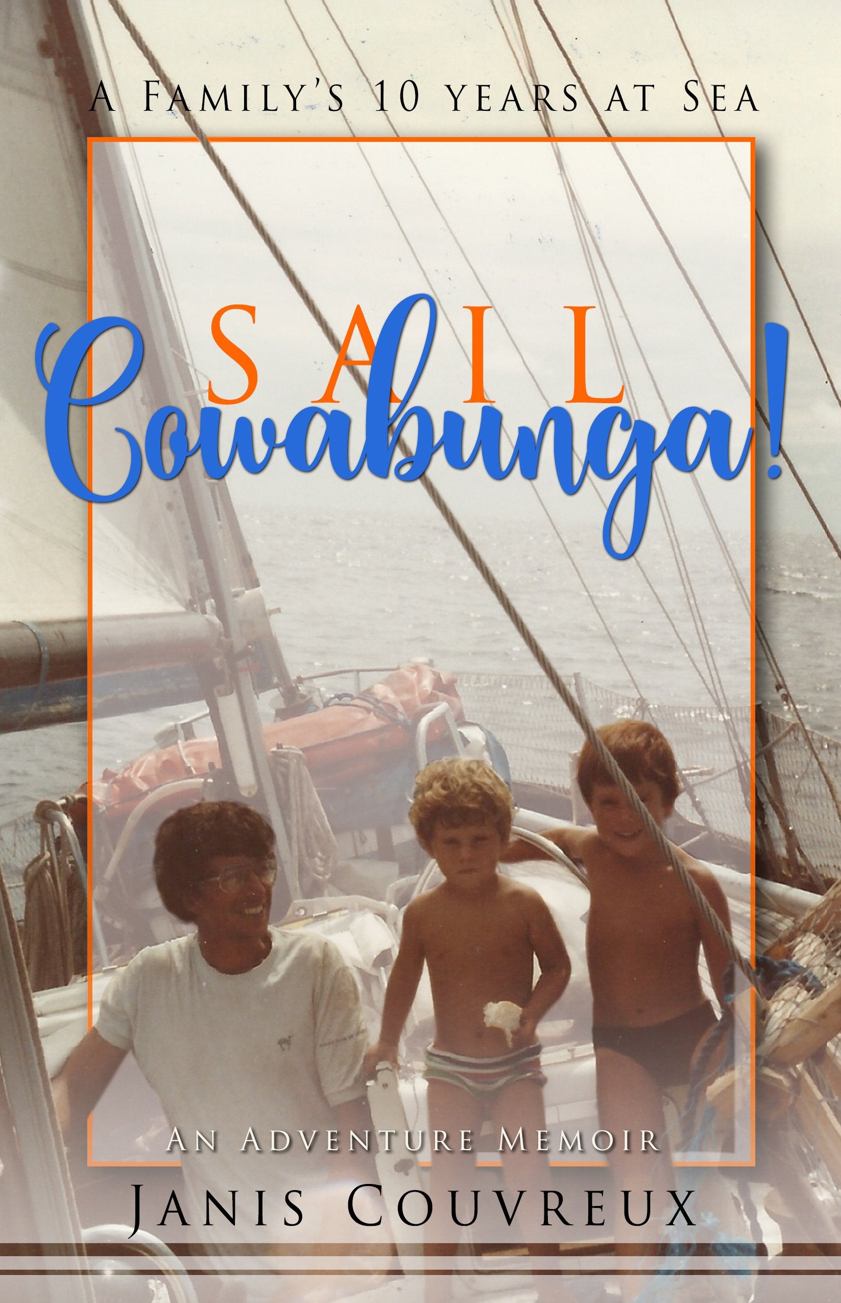 Sail Cowabunga!: A Family's Ten Years at Sea book