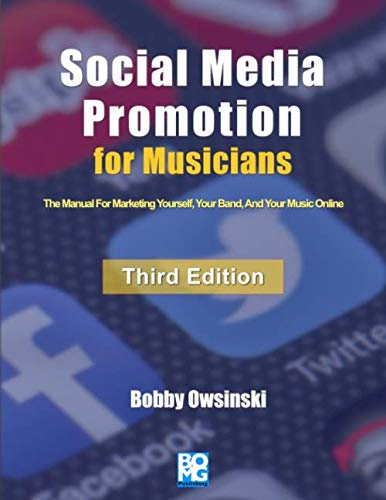 Social Media Promotion For Musicians - Third Edition: The Manual For Marketing Yourself, Your Band, And Your Music Online Arts & Music