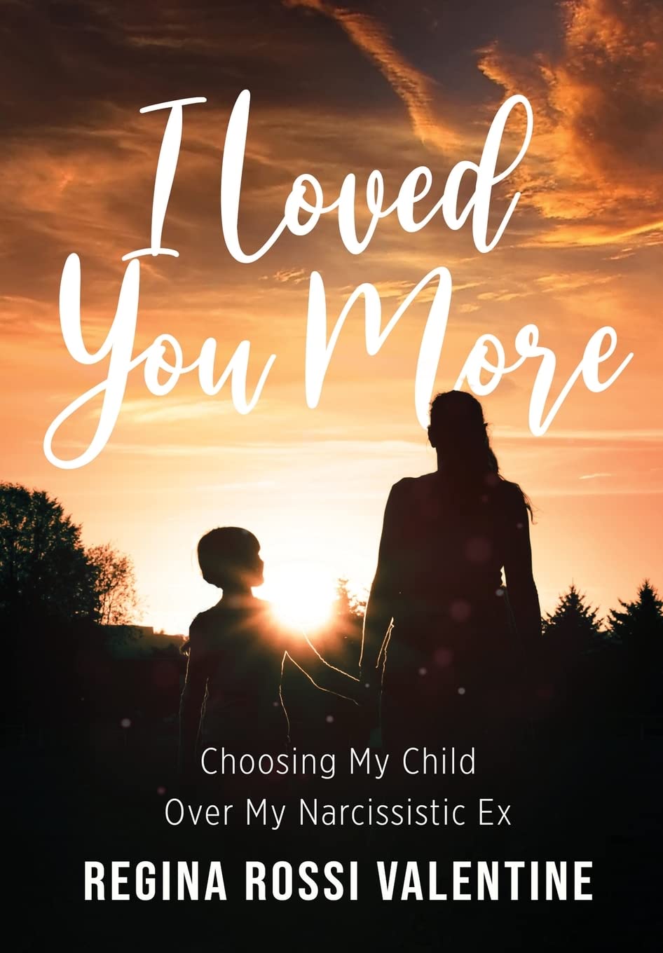 I Loved You More: Choosing My Child Over My Narcissistic Ex Books