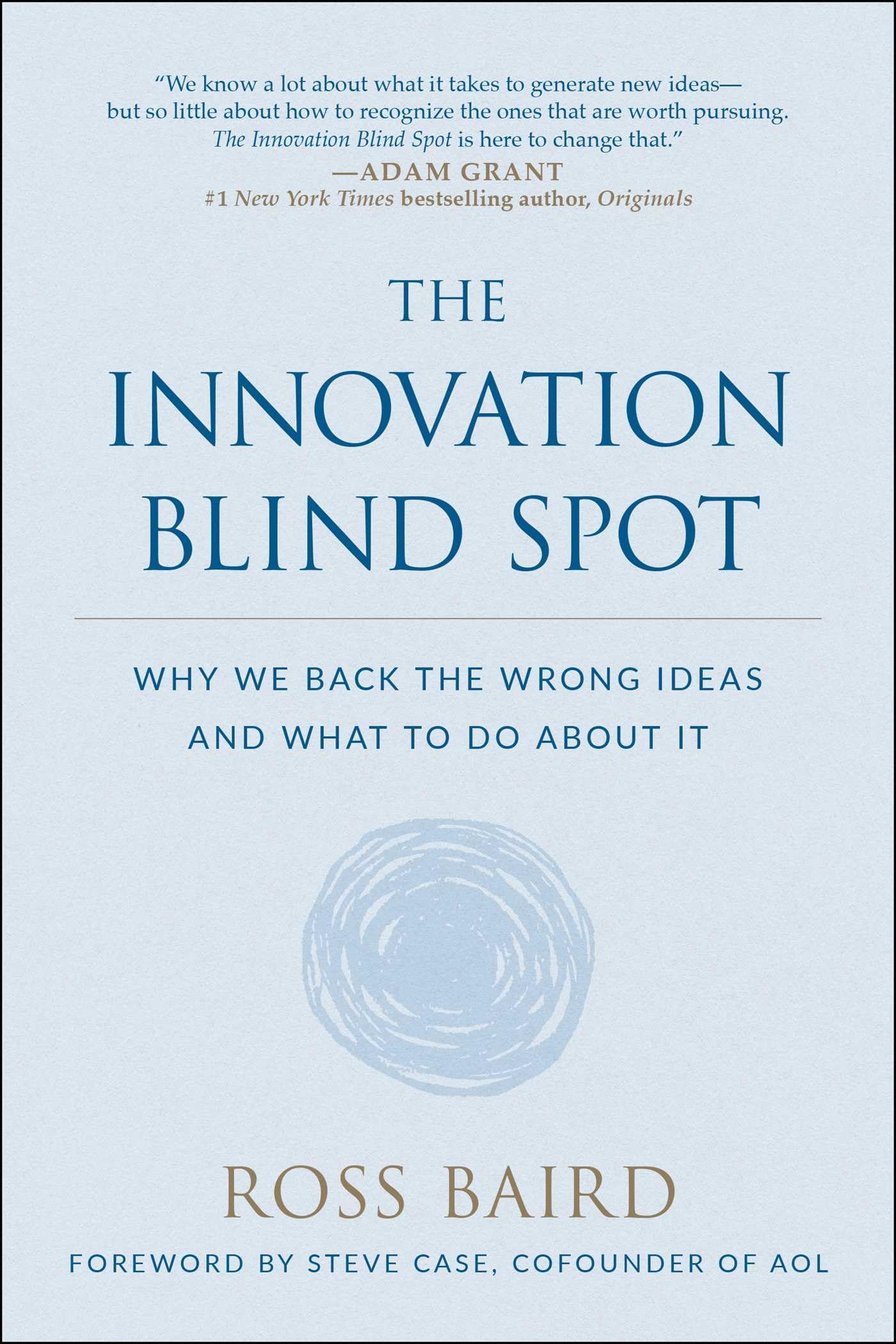 Innovation Blind Spot: Why We Back the Wrong Ideas--and What to Do About It Business, Finance & Career