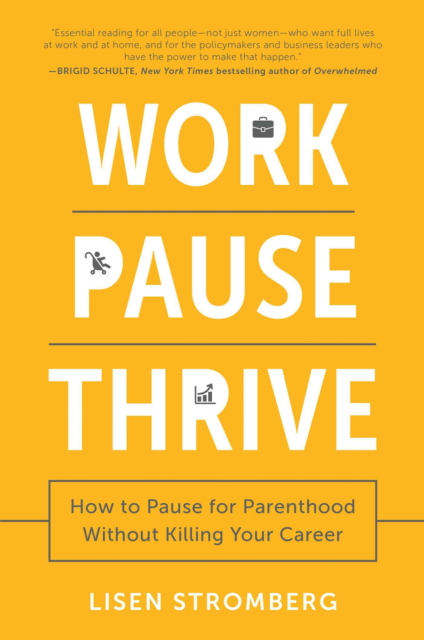 Work Pause Thrive: How to Pause for Parenthood Without Killing Your Career Social Sciences
